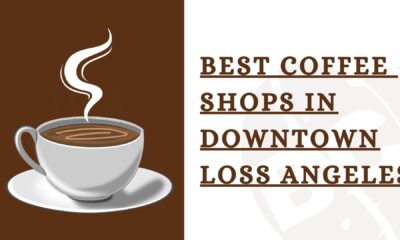 Coffee Shops in Downtown Los Angeles
